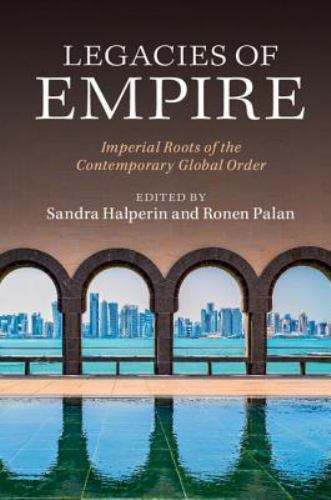 Legacies of Empire Imperial Roots of the Contemporary Global Order Halperin