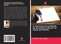 Christian Hervé Guehi | O ExercíCio Da ProfissãO De Jornalista Cultural Na...