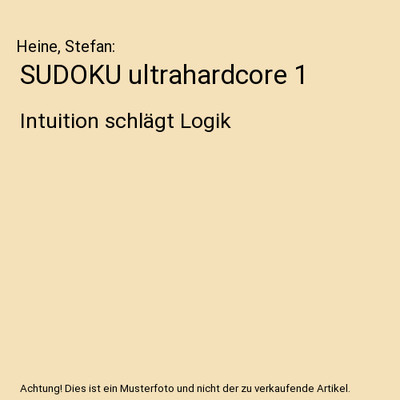 SUDOKU ultrahardcore 1: Intuition schlägt Logik: Intuition schlägt Logik, Hein