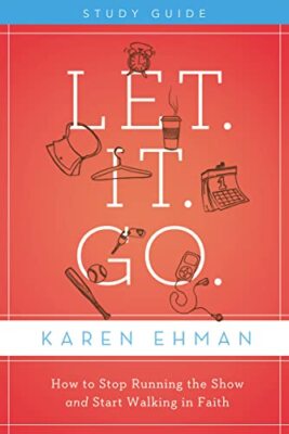 Ehman - Let. It. Go. Study Guide  How to Stop Running the Show and Sta - X555z