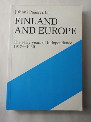 Finland and Europe: The early years of independence 1917-1939 - Paasivirta