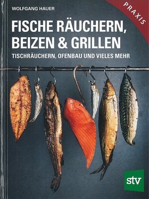 Hauer: Fische räuchern, beizen & grillen Fisch-Rezepte/Handbuch/Anleitung/