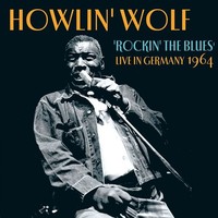Howlin Wolf: Howlin Wolf: Rockin The Blues: Live In Germany 19...