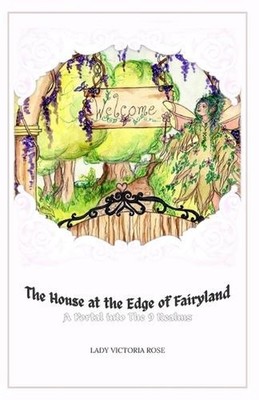 The House at the Edge of Fairyland: A Portal into the 9 Realms by Lady Victoria 