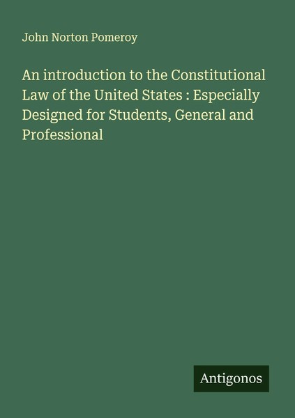 John Norton Pomeroy | An Introduction To The Constitutional Law Of The United...-image