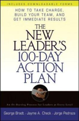 The New Leader's 100-Day Action Plan: How to Take Charge, Build Your Team, and