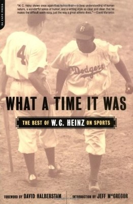 What A Time It Was: The Best of W. C. Heinz on Sports