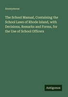 The School Manual, Containing The School Laws Of Rhode Island, With...
