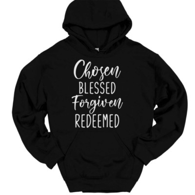 Chosen Blessed Forgiven Redeemed Hooded Sweatshirt Christian God Hoodie