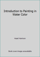 Introduction to Painting in Water Color by Hazel Harrison