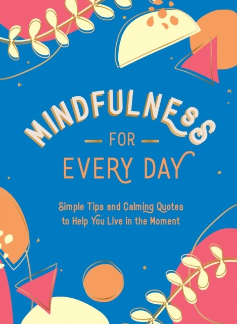 Mindfulness for Every Day by Summersdale Publishers (Hardback Book)