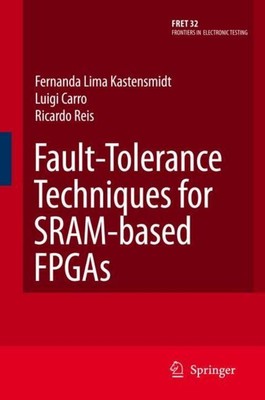 Fault-Tolerance Techniques for SRAM-based FPGAs, Fernanda Lima Kastensmidt