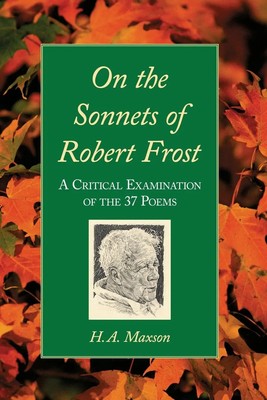 On the Sonnets of Robert Frost A Critical Examination of the 37 Poems Maxson