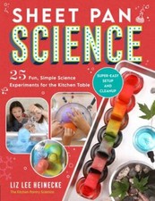 Sheet Pan Science: 25 Fun, Simple Science Experiments for the Kitchen Table; Su