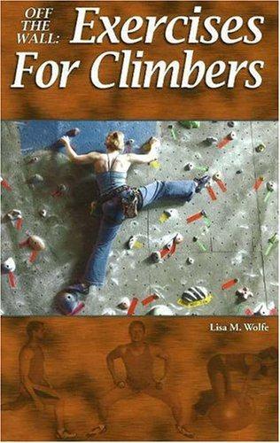 Off the Wall: Exercises for Climbers, Wolfe, Lisa M., Good Condition, ISBN 19305