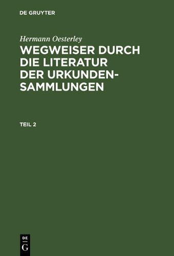 Hermann Oesterle Wegweiser durch die Literatur der Urkundensammlunge (Hardback)