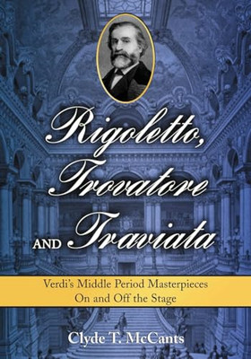 Rigoletto, Trovatore and Traviata: Verdi's Middle Perio - Paperback NEW McCants,