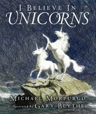 I Believe in Unicorns by Michael Morpurgo