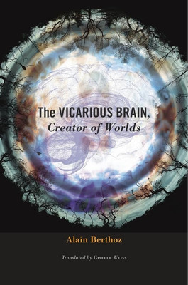 The Vicarious Brain, Creator of Worlds - HardBack NEW Alain Berthoz , 6 Jan. 201