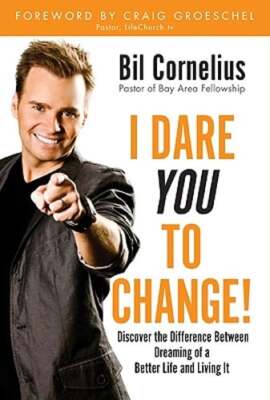 I Dare You to Change!: Discover the Difference Between Dreaming of a Better Life