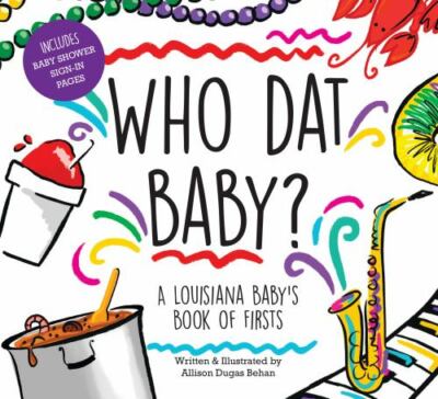 Who Dat Baby? A Louisiana Baby's Book of Firsts, Behan, Allison Dugas, 978145562