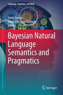 Bayesian Natural Language Semantics and Pragmatics by Henk Zeevat (English) Hard