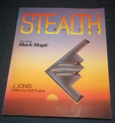 STEALTH TECHNOLOGY The Art of Black Magic by J. Jones 1st Ed 1st Printing