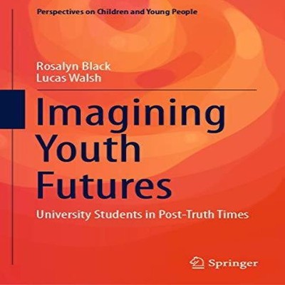 Imagining Youth Futures University Students in Post-Truth Times R