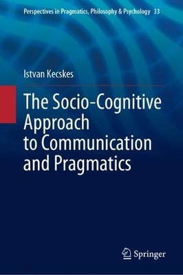 The Socio-Cognitive Approach to Communication and Pragmatics - 9783031301599