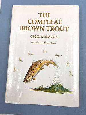 The Compleat Brown Trout Cecil E Heacox FIRST EDITION Hardcover Fishing Book