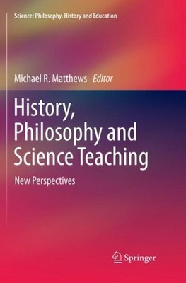 History, Philosophy and Science Teaching Michael R. Matthews