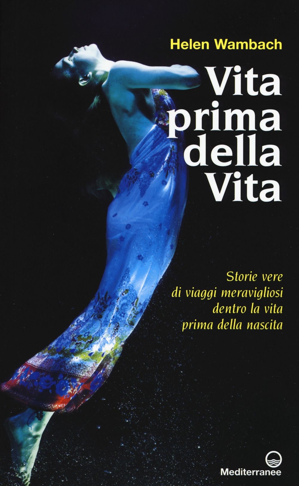 Libri Helen Wambach - Vita Prima Della Vita. Storie Di Vere Di Viaggi Meraviglio