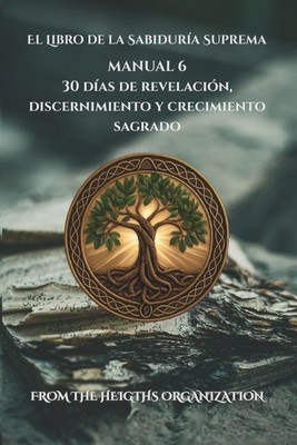 El Libro de la Sabiduría Suprema Manual 6: 30 días de revelación, discernimiento