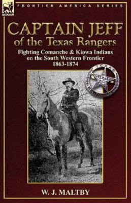 Captain Jeff of the Texas Rangers : Fighting Comanche & Kiowa Indians on the ...