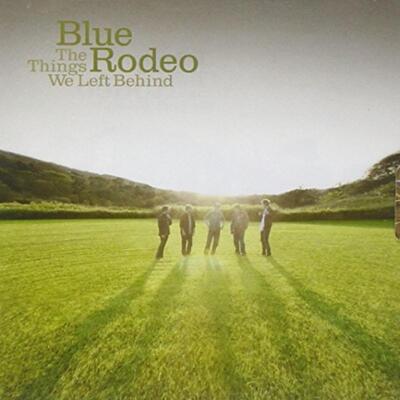 Blue Rodeo - The Things We Left Behind 2CD NEU OVP