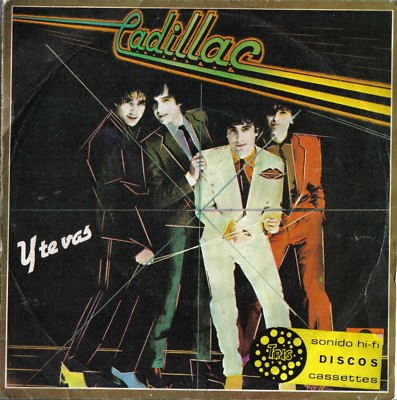 CADILLAC - Y TE VAS / SE HA CRUZADO UN TONTO Single 45 r.p.m. Vinyl Spain -1981-