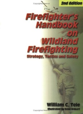 Firefighter's Handbook on Wildland Firefighting by William C. Teie