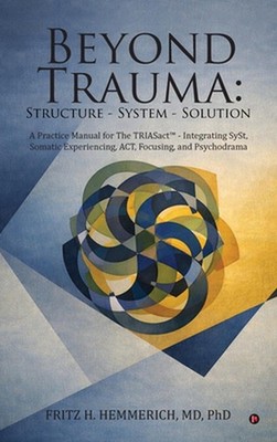 Beyond Trauma: Structure - System - Solution: A Practice Manual for The TRIASact
