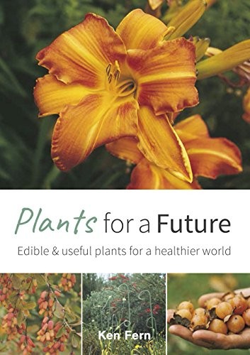 Plants for a Future: Edible and Useful Plants for a Healthier Wo