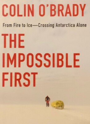 The Impossible First : From Fire to Ice--Crossing Antarctica Alone by Colin...