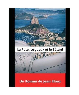 La pute, le gueux et le bâtard, illouz, jean