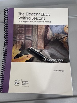 Elegant Essay Writing Lessons : Building Blocks for Analytical Writing IEW