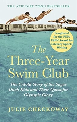 The Three-Year Swim Club: The Untold Story of the Sugar Ditch Kids and Their ...
