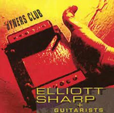 ELLIOTT SHARP + GUITARISTS Dyner´s Club CD