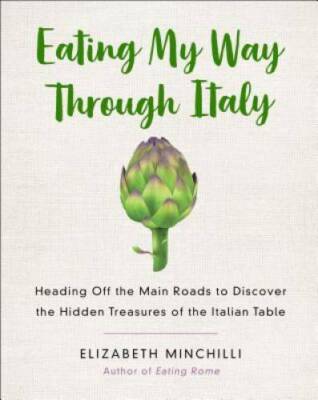Eating My Way Through Italy: Heading Off the Main Roads to Discover the H - GOOD