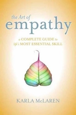 The Art of Empathy: A Complete Guide to Life's Most Essential Skill by Karla McL