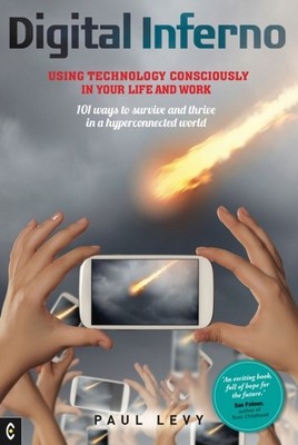 Digital Inferno: Using Technology Consciously in Your  by Paul Levy PAPERBACK