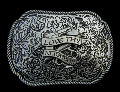 WESTERN STYLE ''LOVE THY NEIGHBOR'' BELT BUCKLE MOBTOWN US MADE