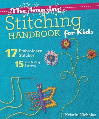 The Amazing Stitching Handbook for Kids: 17 Embroidery Stitches o 15 Fun & Easy