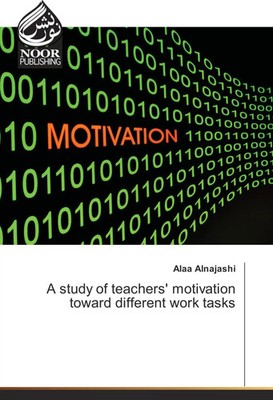 Alaa Alnajashi | A study of teachers' motivation toward different work tasks